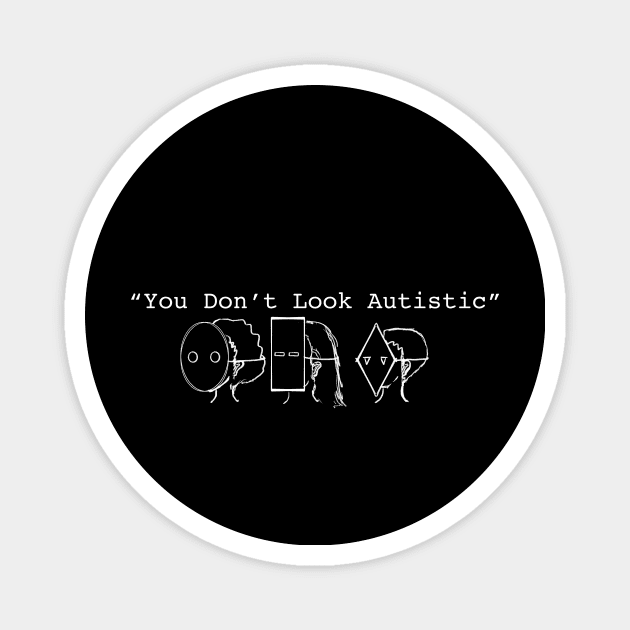 You Don’t Look Autistic Magnet by gpam